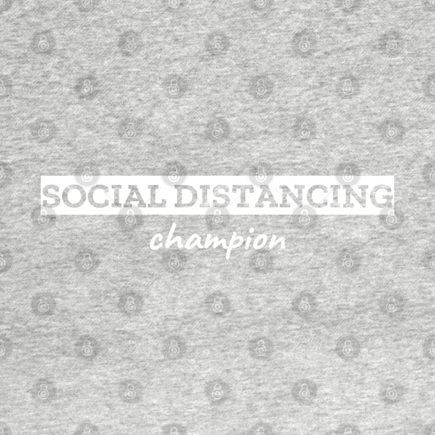 Social Distancing Champion by LunaMay